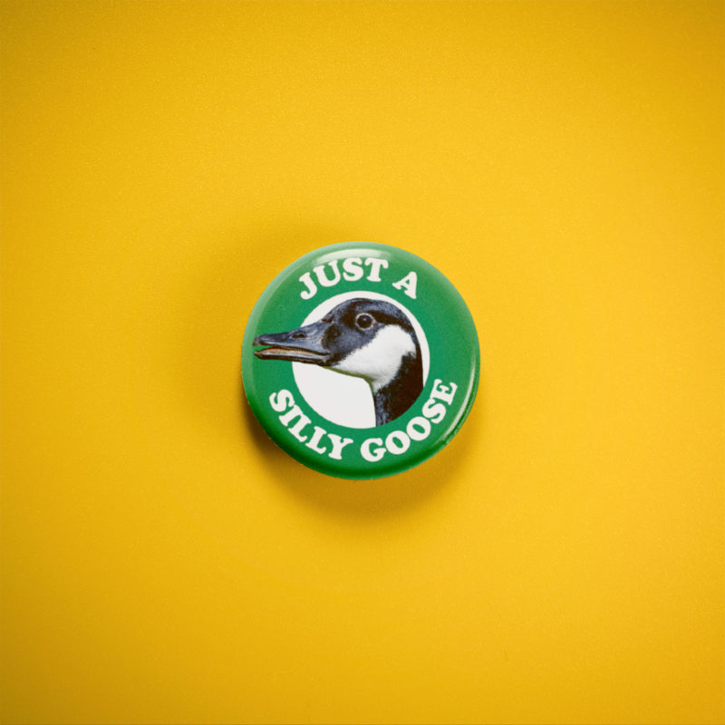 Just A Silly Goose 1in Pin | Whimsical Canada Goose Humor