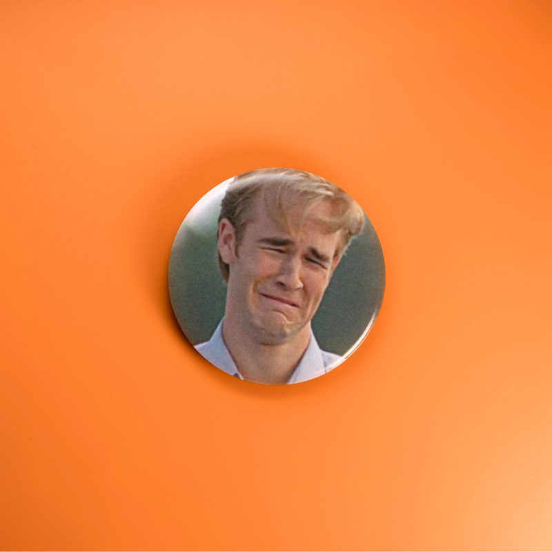 Dawson's Creek Meme 1.5in Pin | James Van Der Beek 90s TV Humor